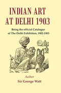 Indian Art at Delhi 1903 : Being the Official Catalogue Of The Delhi Exhibition, 1902-1903 - Gyan Books | Grocsy