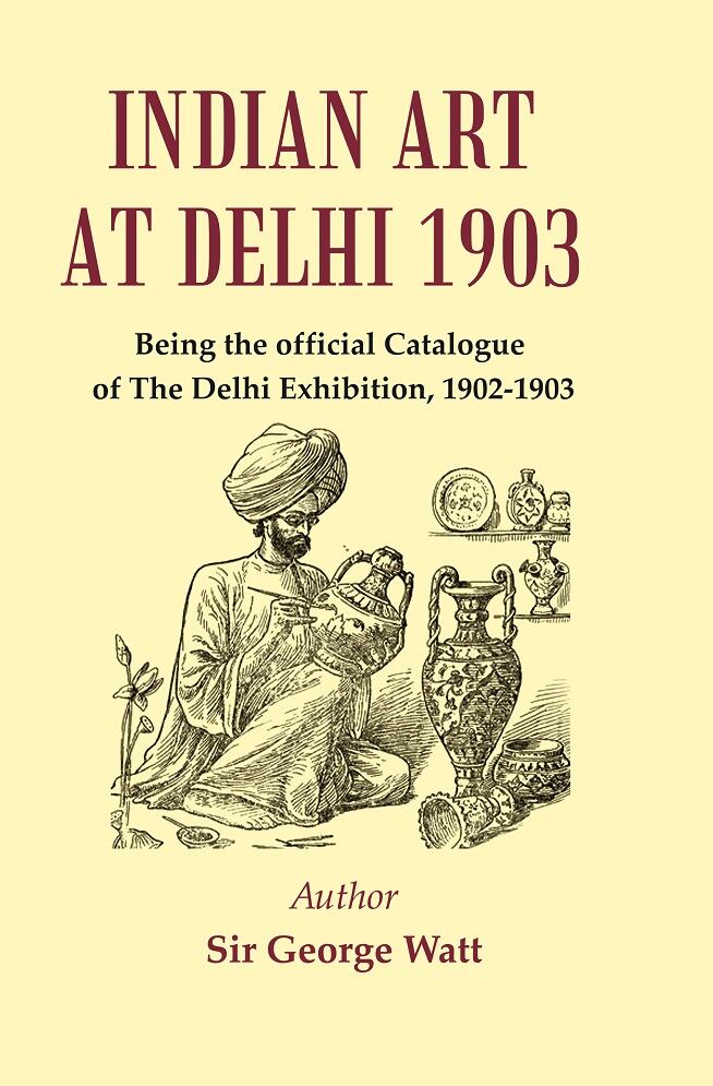 Indian Art at Delhi 1903 : Being the Official Catalogue Of The Delhi Exhibition, 1902-1903 - Gyan Books | Grocsy