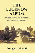 The Lucknow Album : Containing A Series Of Fifty Photographic Views Of Lucknow And Its Environs Together - Gyan Books | Grocsy