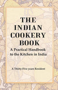 The Indian Cookery Book : A Practical Handbook to the Kitchen in India, Adapted to the Three Presidencies - Gyan Books | Grocsy