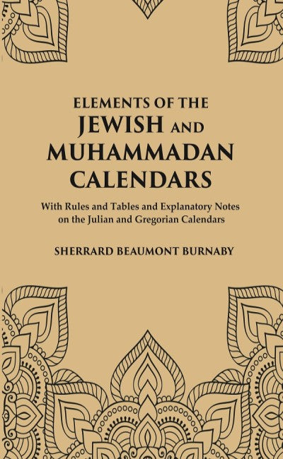 Elements of the Jewish and Muhammadan Calendars : with rules and tables and explanatory notes on the Julian and Gregorian calendars - Gyan Books | Grocsy