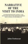 Narrative Of The Visit To India : Of Their Majesties King George V. And Queen Mary And Of The 1911 - Gyan Books | Grocsy