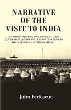 Narrative Of The Visit To India : Of Their Majesties King George V. And Queen Mary And Of The 1911 - Gyan Books | Grocsy