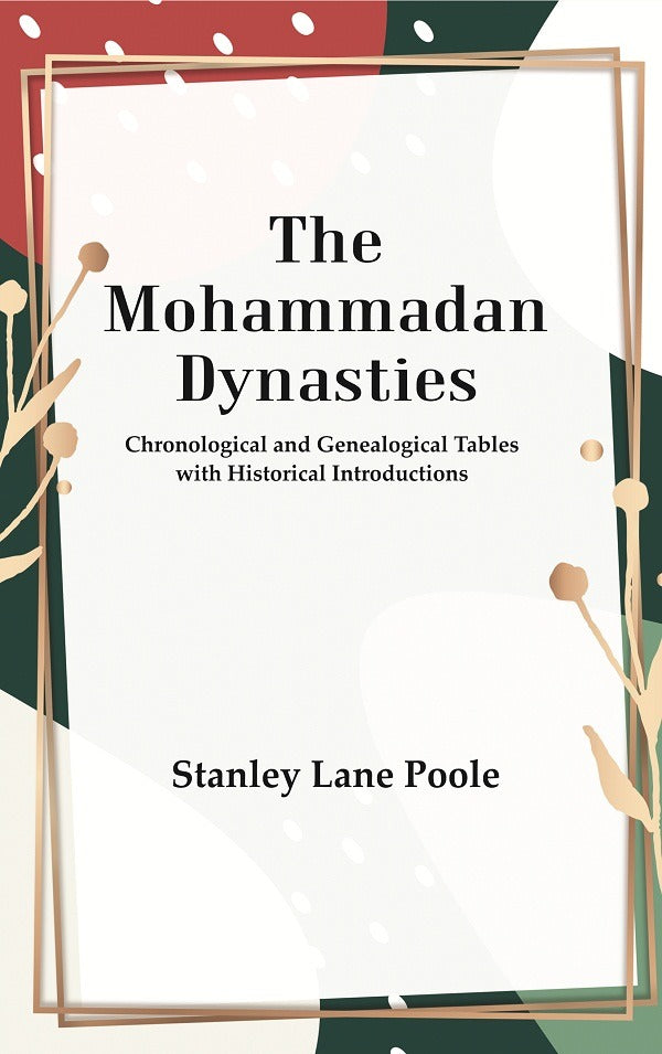 The Mohammadan Dynasties : Chronological and Genealogical Tables with Historical Introductions - Gyan Books | Grocsy