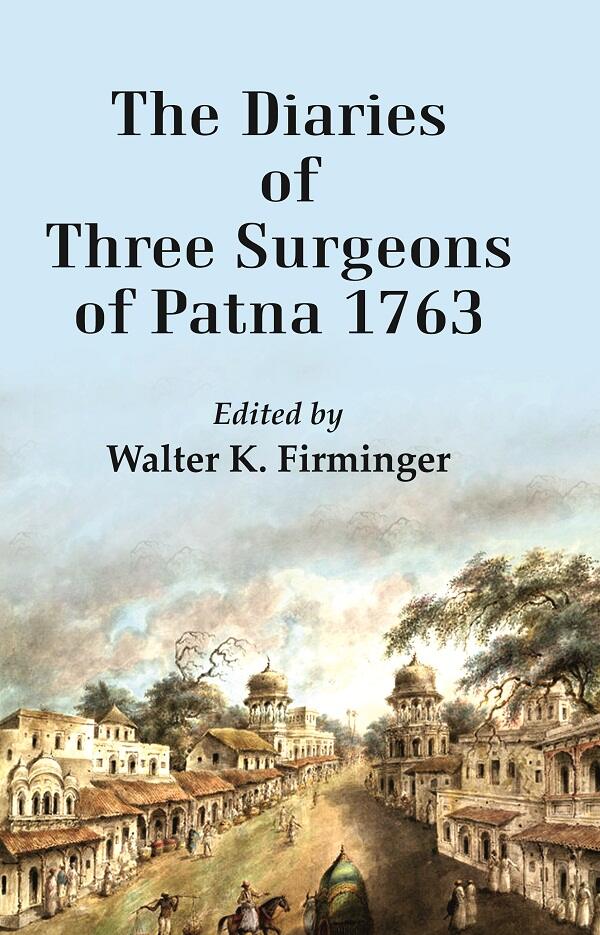 The Diaries of Three Surgeons of Patna 1763 - Gyan Books | Grocsy