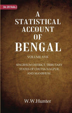 A Statistical Account of Bengal : SINGBHUM DISTRICT, TRIBUTARY STATES OF CHUTIA NAGPUR, AND MANBHUM. 17th - Gyan Books | Grocsy