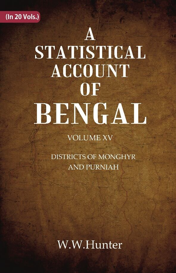 A Statistical Account of Bengal : DISTRICTS OK MONGHYR AND PURNIAH 15th - Gyan Books | Grocsy