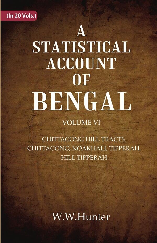 A Statistical Account of Bengal : CHITTAGONG HILL TRACTS, CHITTAGONG, NOAKHALI, TIPPERAH, HILL TIPPERAH 6th - Gyan Books | Grocsy