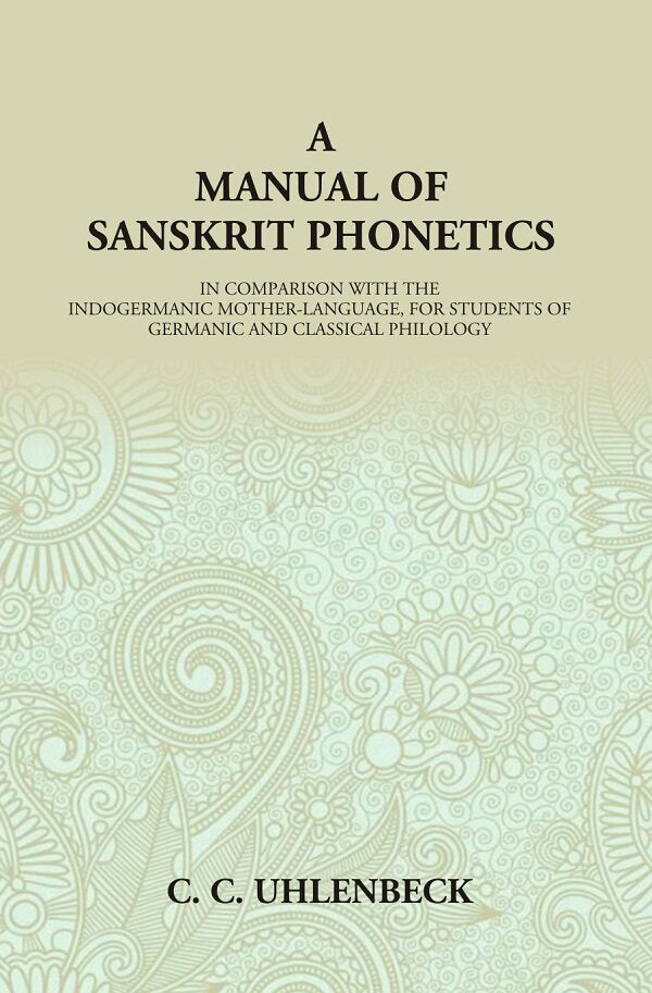 A Manual of Sanskrit Phonetics: In Comparison With The Indogermanic Mother-Language, For Students Of Germanic And Classical Philology - Gyan Books | Grocsy