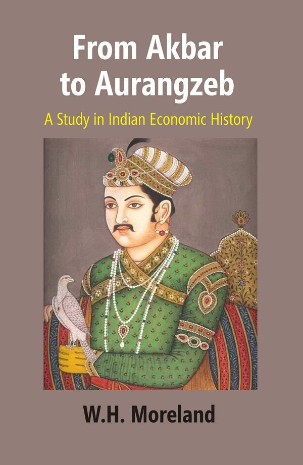 From Akbar to Aurangzeb: A Study in Indian Economic History - Gyan Books | Grocsy