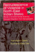 Recrudescence of Violence in Indian North-East States Roots in Environmental Scarcity Induced Migration From Bangladesh - Gyan Books | Grocsy