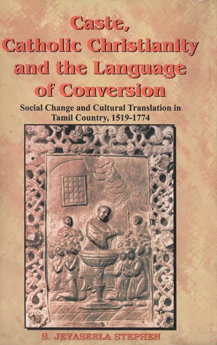 Caste, Catholic Christianity and the Language of Conversion Social Changes and Cultural Translation in Tamil Country - Gyan Books | Grocsy