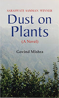 Dust On Plants: A Novel From Bestseller Author Govind Mishra-Govind Mishra | Grocsy
