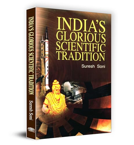 IndiaS Glorious Scientific Tradition | Exploration Of Ancient Knowledge And Modern Insights | Inspiring Cultural Pride, Challenging Assumptions And Igniting Curiosity In Science And Technology-Suresh Soni | Grocsy