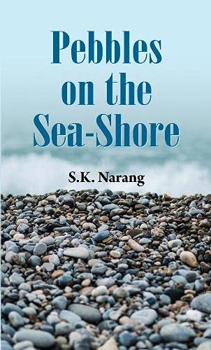 Pebbles On The Sea-Shore: A Meditative And Reflective Collection Of Poems And Essays-S.K. Narang | Grocsy
