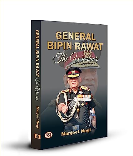 Cds General Bipin Rawat: The Warrior First Chief Of Defence Staff Of The Indian Armed Forces-Manjeet Negi | Grocsy
