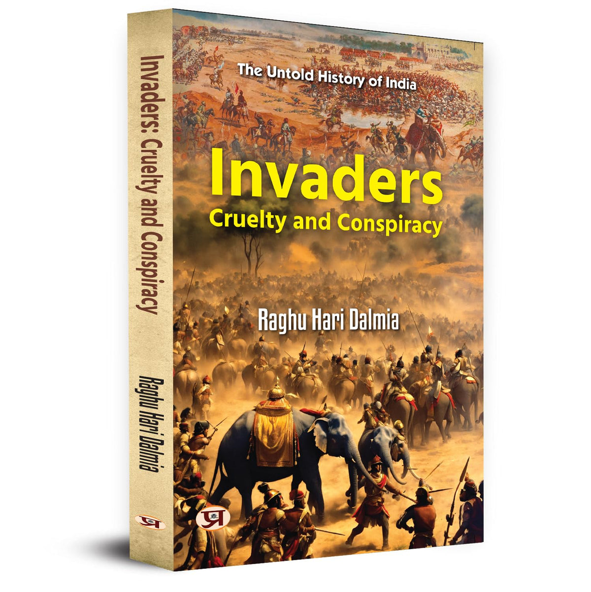 Invaders: Cruelty And Conspiracy: Tales Of Courage, Sacrifice And Patriotism Against Mughal Empire (Indian Resistance To Early Muslim Invaders)-Raghu Hari Dalmia | Grocsy