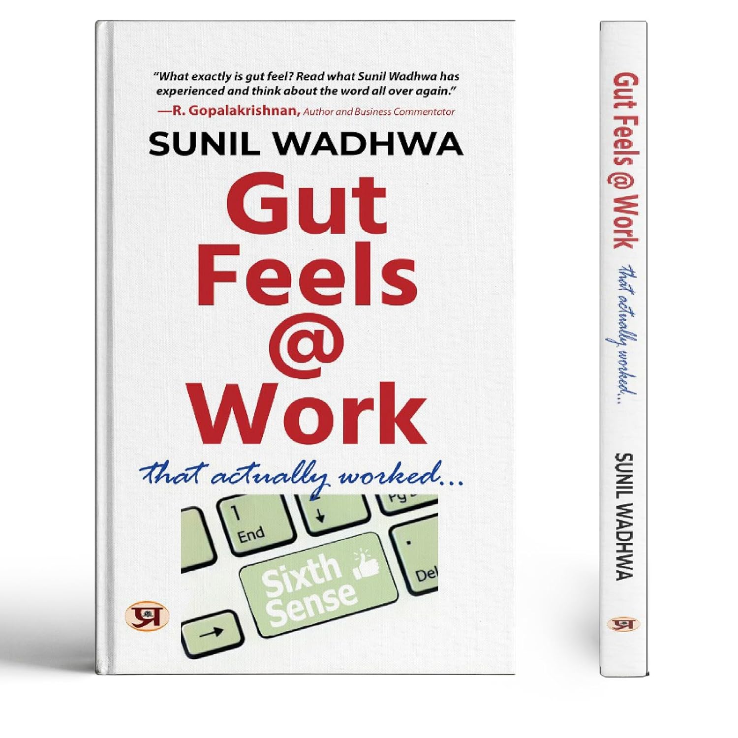 Gut Feels At Work: Real Stories Of How Trusting Your Instincts Leads To Smarter Decisions, Happier Teams, And Career Growth — By Sunil Wadhwa-Sunil Wadhwa | Grocsy