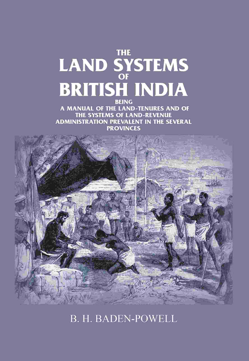 The Land Systems Of British India: Being A Manual Of The Land-Tenures And Of The Systems Of Land-Revenue - Gyan Books | Grocsy