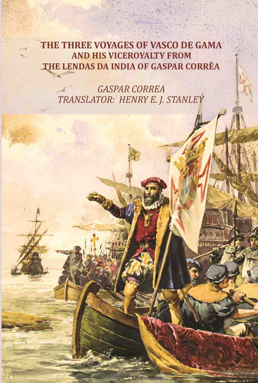 The Three Voyages of Vasco de Gama and his Viceroyalty from the Lendas da India of Gaspar Corrêa - Gyan Books | Grocsy