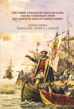 The Three Voyages of Vasco de Gama and his Viceroyalty from the Lendas da India of Gaspar Corrêa - Gyan Books | Grocsy