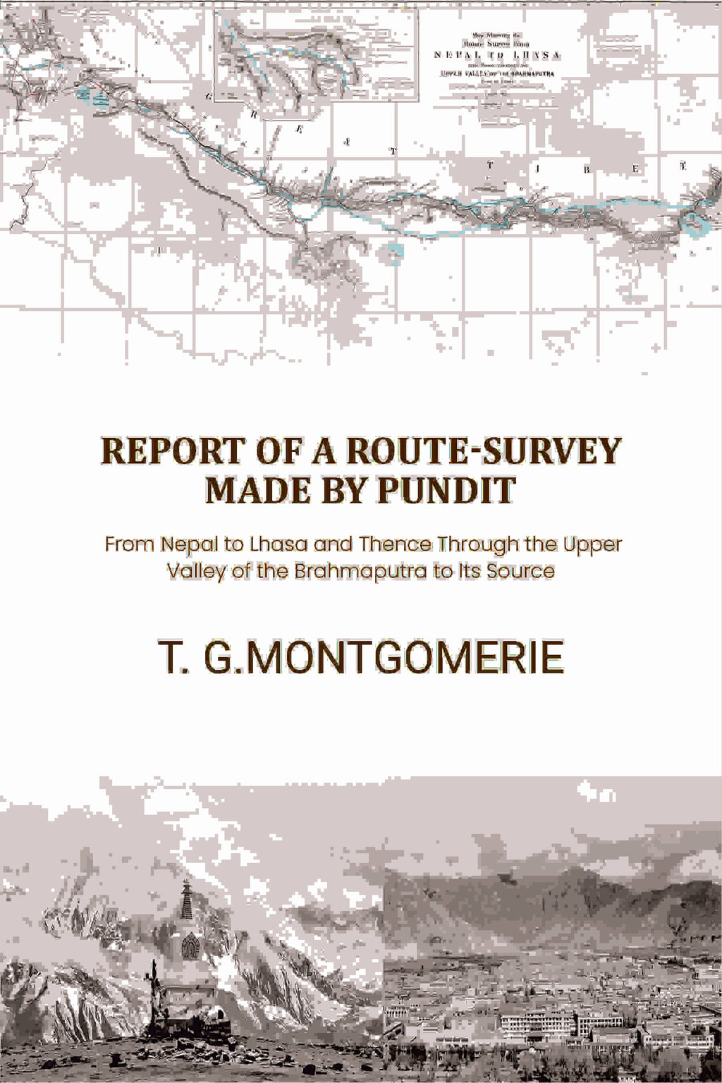 Report of a Route-Survey Made by Pundit: From Nepal to Lhasa and Thence Through the Upper Valley of the Brahmaputra to Its Source - Gyan Books | Grocsy