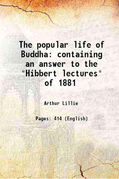 The popular life of Buddha containing an answer to the "Hibbert lectures" of 1881 - Gyan Books | Grocsy