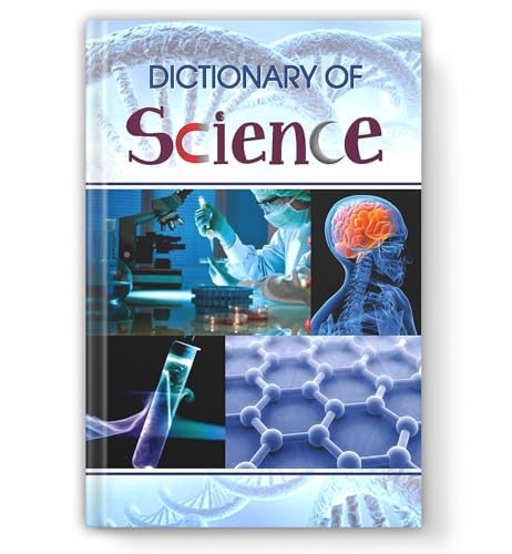 Dictionary Of Science: Exploring The World Of Scientific Concepts | Science Dictionary For Students Covering Physics, Chemistry, Biology, Earth Science, Technology & Engineering Terms-Bhawani Kumar | Grocsy