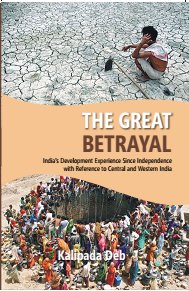 The the Great Betrayal: India's Development Experience Since Independence With Reference to Central and Western India - Gyan Books | Grocsy
