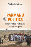Parmanu Politics: Indian Political Parties and Nuclear Weapons - Gyan Books | Grocsy