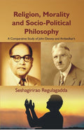 Religion, Morality and Socio-Political Philosophy : a Comparative Study of John Dewey and Ambedkar'S - Gyan Books | Grocsy