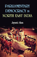 Parliamentary Democracy in North-East Indiam : a Study of Two Communities Each From the States of Assam, Meghalaya and Sikkim - Gyan Books | Grocsy