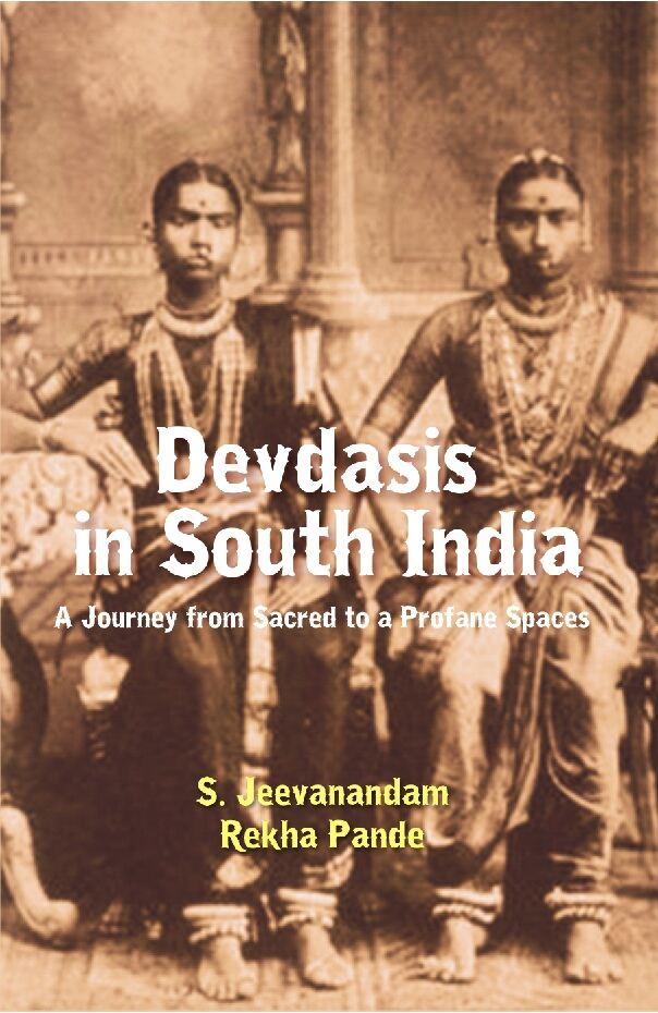 Devdasis in South India : a Journey From Sacred to a Profane Spaces - Gyan Books | Grocsy