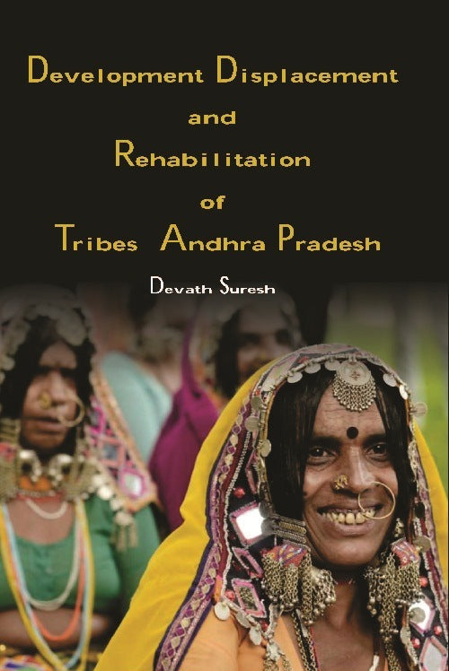 Development Displacement and Rehabilitation of Tribes in Andhra Pradesh - Gyan Books | Grocsy