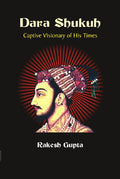 Dara Shukuh : Captive Visionary of His Times - Gyan Books | Grocsy