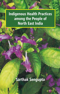 Indigenous Health Practices Among the People of North East India - Gyan Books | Grocsy