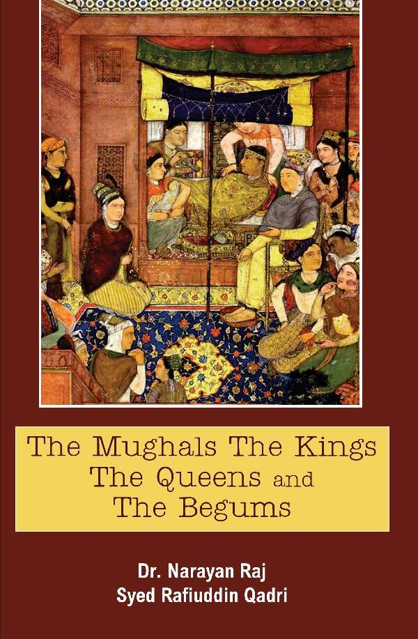 The Mughals the Kings the Queens and the Begums - Gyan Books | Grocsy