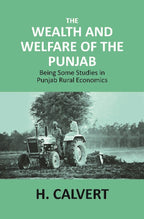The Wealth and Welfare of the Punjab: Being Some Studies in Punjab Rural Economics - Gyan Books | Grocsy