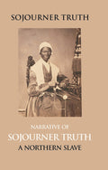 Narrative of Sojourner Truth, a Northern Slave, Emancipated From Bodily Servitude By the State of New York, in 1828. With a Portrait - Gyan Books | Grocsy