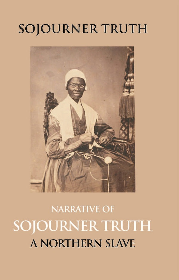 Narrative of Sojourner Truth, a Northern Slave, Emancipated From Bodily Servitude By the State of New York, in 1828. With a Portrait - Gyan Books | Grocsy