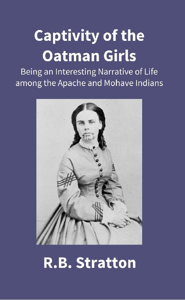 Captivity of the Oatman Girls: Being an Interesting Narrative of Life Among the Apache and Mohave Indians - Gyan Books | Grocsy