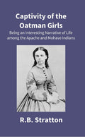 Captivity of the Oatman Girls: Being an Interesting Narrative of Life Among the Apache and Mohave Indians - Gyan Books | Grocsy