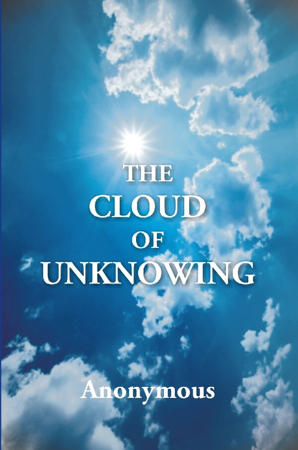The Cloud of Unknowing : a Book of Contemplation the Which Is Called the Cloud of Unknowing, in the Which a Soul Is Oned With God - Gyan Books | Grocsy