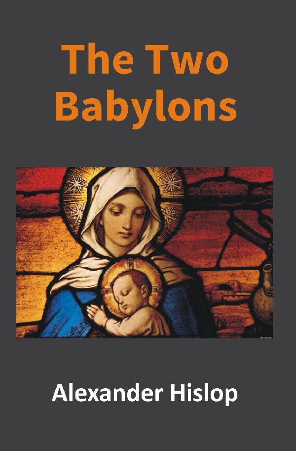 The Two Babylons: Or, the Papal Worship Proved to Be the Worship of Nimrod - Gyan Books | Grocsy