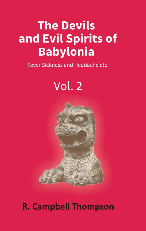 The Devils and Evil Spirits of Babylonia: Fever Sickness and Headache Etc. Vol. 2nd - Gyan Books | Grocsy