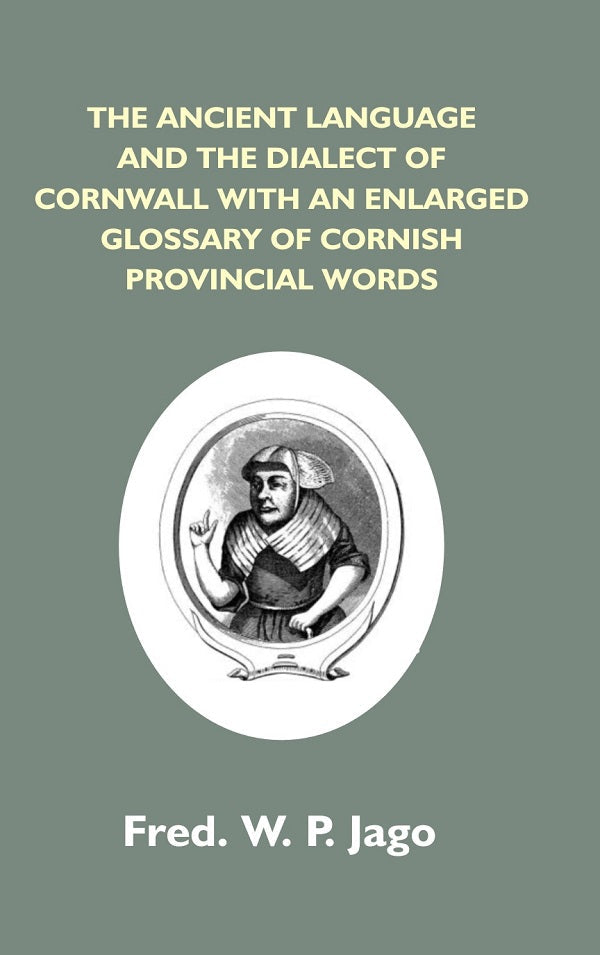 The Ancient Language And The Dialect Of Cornwall With An Enlarged Glossary Of Cornish Provincial Words. - Gyan Books | Grocsy