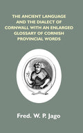 The Ancient Language And The Dialect Of Cornwall With An Enlarged Glossary Of Cornish Provincial Words. - Gyan Books | Grocsy