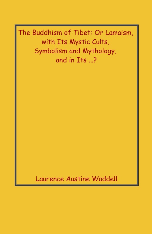 The Buddhism of Tibet: Or Lamaism, With Its Mystic Cults, Symbolism and Mythology, and in Its . - Gyan Books | Grocsy