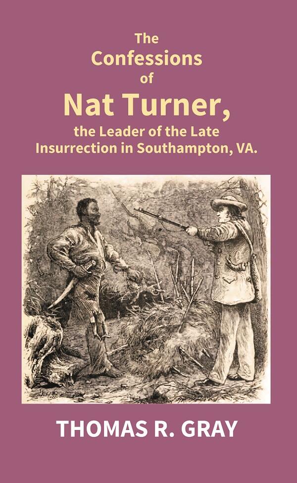 The Confessions of Nat Turner, the Leader of the Late Insurrection in Southampton, Va. - Gyan Books | Grocsy