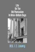 Life On the Old Plantation in Ante-Bellum Days: Or, a Story Based On Facts - Gyan Books | Grocsy